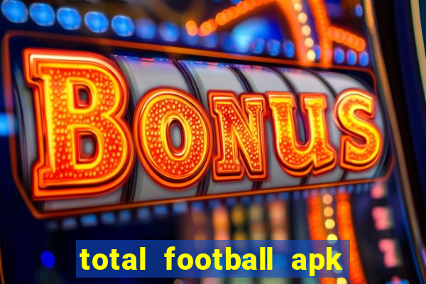 total football apk mod dinheiro infinito